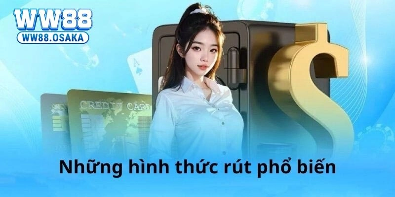 Các phương thức rút tiền được hỗ trợ tại sân chơi WW88
