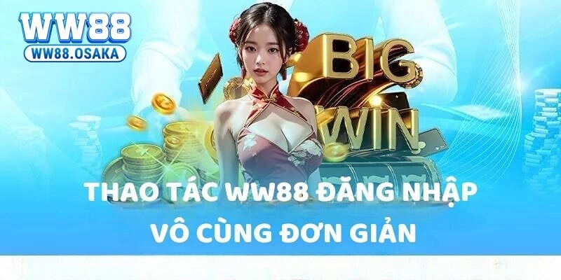Hướng dẫn đăng nhập WW88 đơn giản, ai cũng có thể thực hiện
