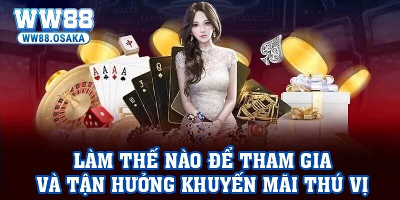 Làm thế nào để tham gia và tận hưởng khuyến mãi thú vị