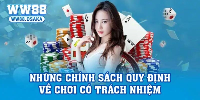 Những chính sách quy định về chơi có trách nhiệm 