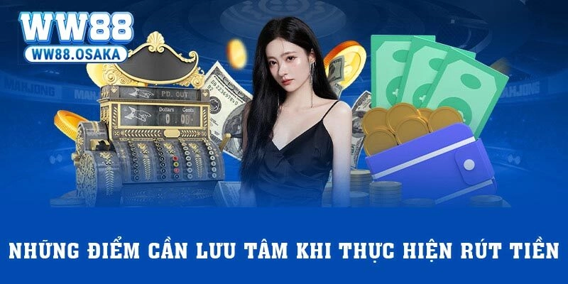 Những điểm cần lưu tâm khi thực hiện rút tiền