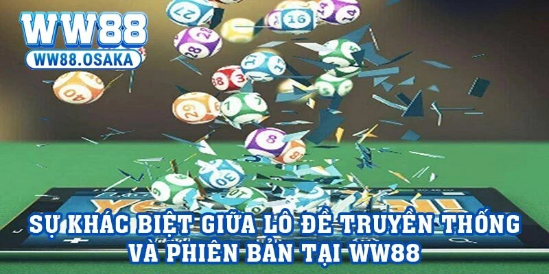 Sự khác biệt giữa Lô đề truyền thống và phiên bản tại WW88